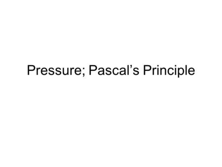 Pressure; Pascal’s Principle
