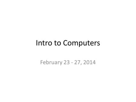 Intro to Computers February 23 - 27, 2014. Monday February 23, 2015 Warm-Up: – Question: What is a Hyperlink (eg) text that takes you somewhere else Response.