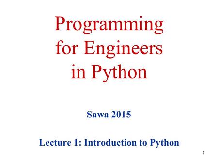 Programming for Engineers in Python Sawa 2015 Lecture 1: Introduction to Python 1.