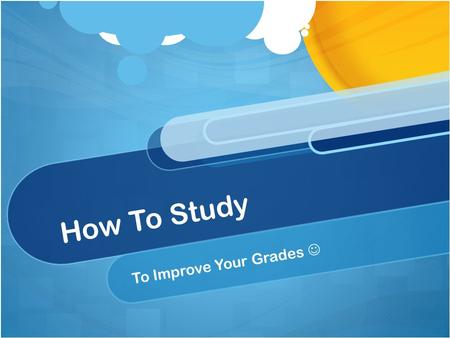 How To Study To Improve Your Grades. Two Important Things Your study area is JUST as important as HOW you study. Reading over your notes is NEVER the.