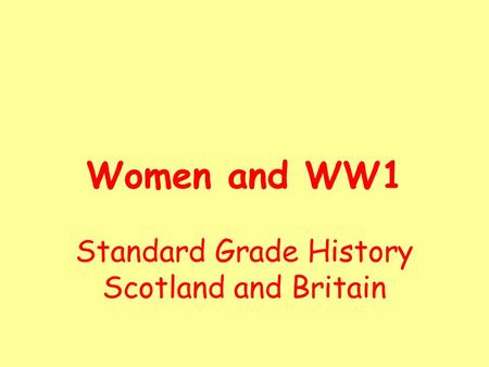 Women and WW1 Standard Grade History Scotland and Britain.