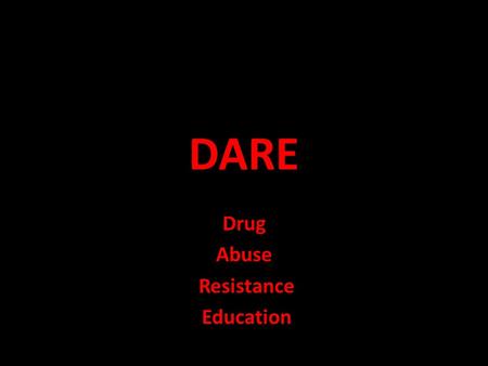 DARE Drug Abuse Resistance Education. MISSION Teaching students good decision making skills to help them lead safe and healthy lives.