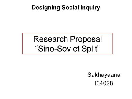 Research Proposal “Sino-Soviet Split” Designing Social Inquiry Sakhayaana I34028.
