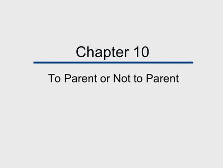 To Parent or Not to Parent