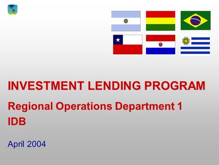 INVESTMENT LENDING PROGRAM Regional Operations Department 1 IDB April 2004.