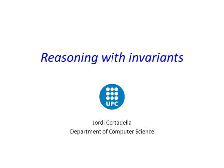 Reasoning with invariants Jordi Cortadella Department of Computer Science.