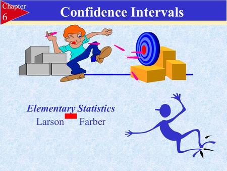 Confidence Intervals Elementary Statistics Larson Farber Chapter 6.