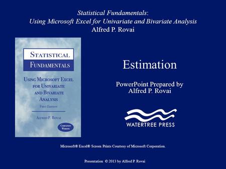 Statistical Fundamentals: Using Microsoft Excel for Univariate and Bivariate Analysis Alfred P. Rovai Estimation PowerPoint Prepared by Alfred P. Rovai.