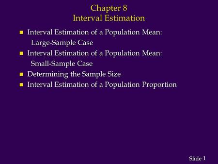 1 1 Slide Chapter 8 Interval Estimation n Interval Estimation of a Population Mean: Large-Sample Case Large-Sample Case n Interval Estimation of a Population.