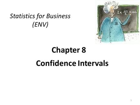 Chapter 8 Confidence Intervals Statistics for Business (ENV) 1.