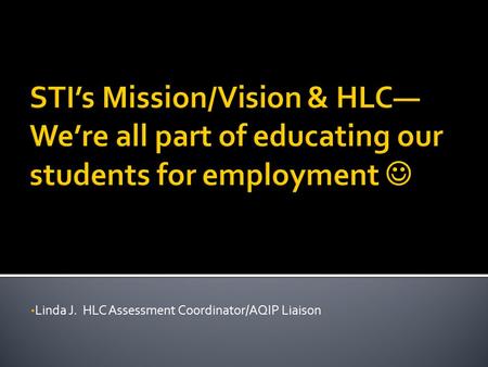 Linda J. HLC Assessment Coordinator/AQIP Liaison.