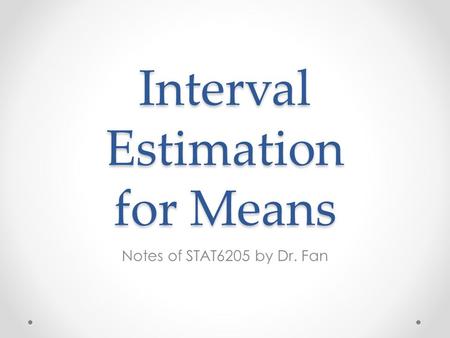 Interval Estimation for Means Notes of STAT6205 by Dr. Fan.