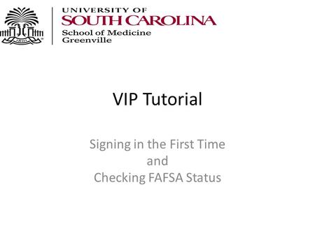 VIP Tutorial Signing in the First Time and Checking FAFSA Status.