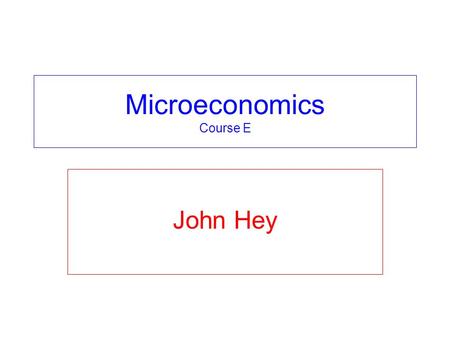Microeconomics Course E John Hey. Welcome! Professoressa Maria Covadonga de la Iglesia Villasol, Departamento de Fundamentos del Análisis Económico I,