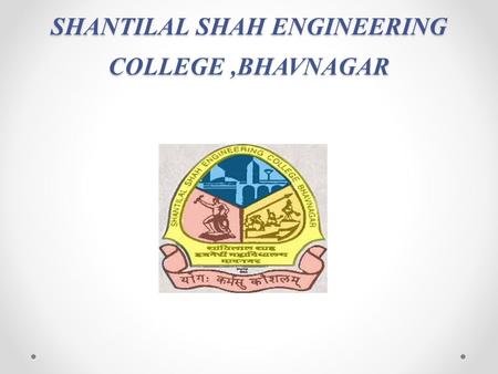 SHANTILAL SHAH ENGINEERING COLLEGE ,BHAVNAGAR