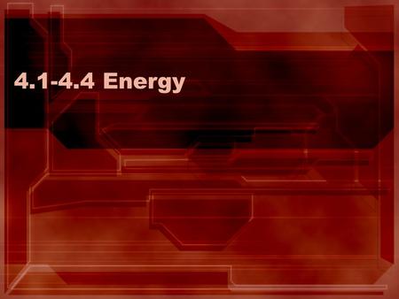 4.1-4.4 Energy. Before we start, let’s see how much you remember… List as many different types of energy as you can What is energy? What is work? Is work.