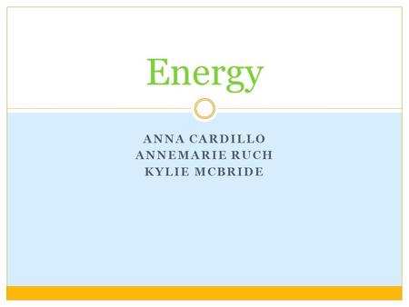 ANNA CARDILLO ANNEMARIE RUCH KYLIE MCBRIDE Energy.