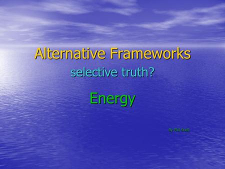 Alternative Frameworks selective truth?