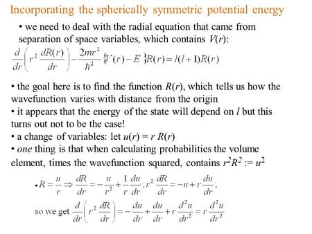 Incorporating the spherically symmetric potential energy we need to deal with the radial equation that came from separation of space variables, which contains.