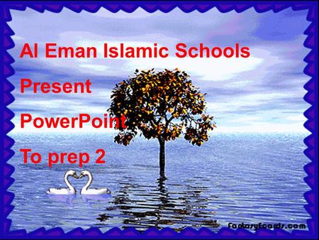 Al Eman Islamic Schools Present PowerPoint To prep 2.