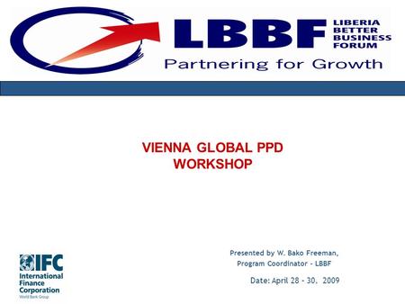 VIENNA GLOBAL PPD WORKSHOP Presented by W. Bako Freeman, Program Coordinator - LBBF Date: April 28 – 30, 2009.