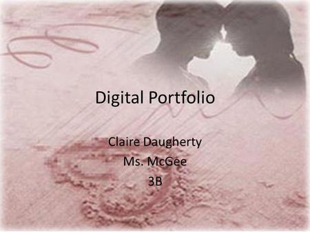 Digital Portfolio Claire Daugherty Ms. McGee 3B. Table of Contents 1.Letter to the Reader 2. Bucket List 3.Six Word Memoir 4.Previous Assignments 2012.