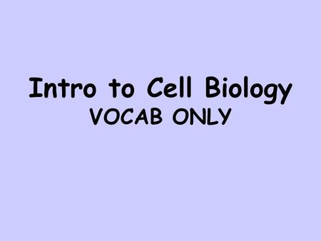 Intro to Cell Biology VOCAB ONLY. Another name for a “living thing” organism Particle found in the nucleus of an atom with a positive charge proton