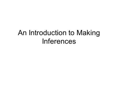 An Introduction to Making Inferences. descriptive statistics – summarize important characteristics of known population data inferential statistics – we.