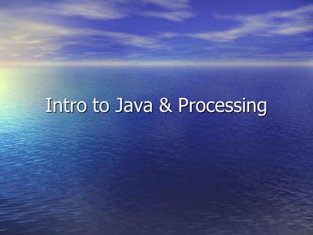 Intro to Java & Processing. Review CS is about problem-solving CS is about problem-solving To write programs you must To write programs you must –Be able.