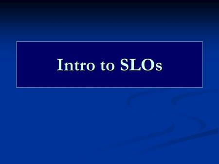 Intro to SLOs. Frequently Asked Questions Does it stand for “Student Liberation Organization”?