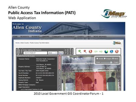 Allen County Public Access Tax Information (PATI) Web Application 2010 Local Government GIS Coordinator Forum - 1.