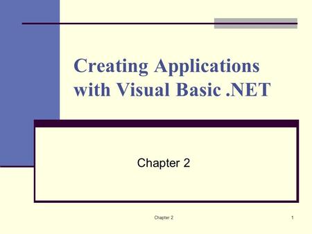 Chapter 21 Creating Applications with Visual Basic.NET Chapter 2.