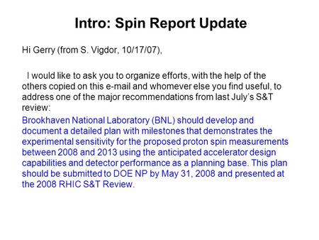Intro: Spin Report Update Hi Gerry (from S. Vigdor, 10/17/07), I would like to ask you to organize efforts, with the help of the others copied on this.