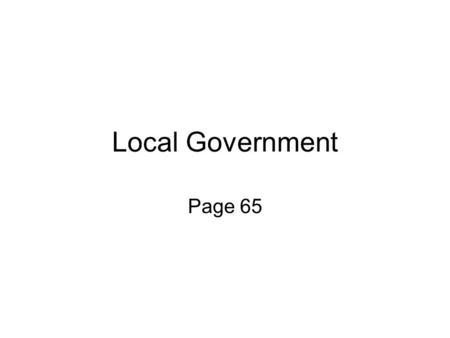 Local Government Page 65. County Government There are 114 Counties in Missouri. Counties must carry out State policies: enforcing laws, providing police,