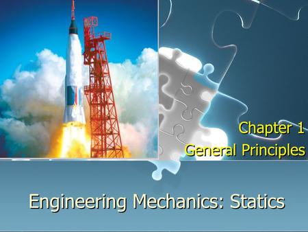 Engineering Mechanics: Statics Chapter 1 General Principles Chapter 1 General Principles.