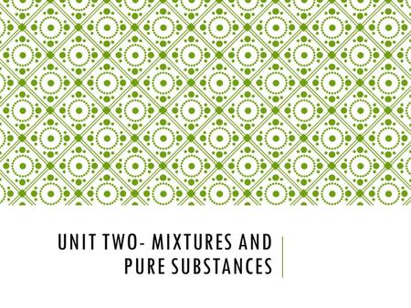 UNIT TWO- MIXTURES AND PURE SUBSTANCES. To start the unit we will be making a definitions page. With the definition I would like you to leave some room.