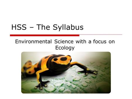 HSS – The Syllabus Environmental Science with a focus on Ecology.