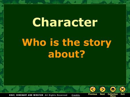 Character Who is the story about?. Creating characters—telling what human beings are like—is the whole point of writing stories. Creating Characters.