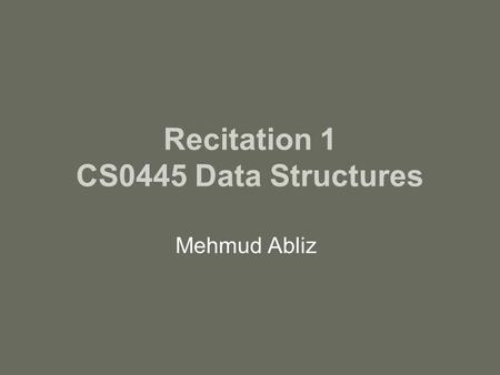 Recitation 1 CS0445 Data Structures Mehmud Abliz.