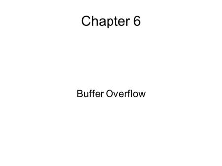 Chapter 6 Buffer Overflow. Buffer Overflow occurs when the program overwrites data outside the bounds of allocated memory It was one of the first exploited.