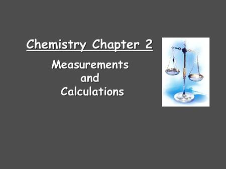 Chemistry Chapter 2 MeasurementsandCalculations. Steps in the Scientific Method 1.Observations - quantitative - qualitative 2.Formulating hypotheses -