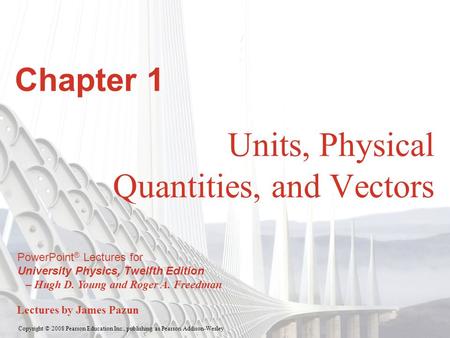 Copyright © 2008 Pearson Education Inc., publishing as Pearson Addison-Wesley PowerPoint ® Lectures for University Physics, Twelfth Edition – Hugh D. Young.