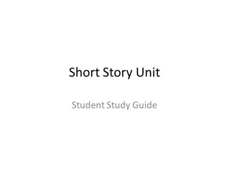 Short Story Unit Student Study Guide.