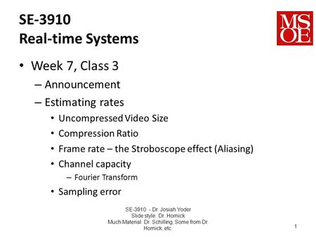 SE-3910 Real-time Systems Week 7, Class 3 – Announcement – Estimating rates Uncompressed Video Size Compression Ratio Frame rate – the Stroboscope effect.