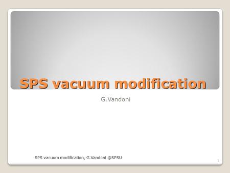 SPS vacuum modification G.Vandoni SPS vacuum modification, 1.