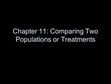 Chapter 11: Comparing Two Populations or Treatments