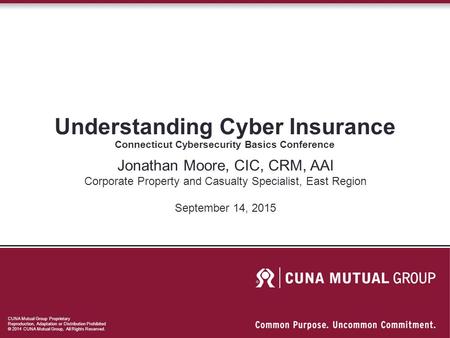 CUNA Mutual Group Proprietary Reproduction, Adaptation or Distribution Prohibited © 2014 CUNA Mutual Group, All Rights Reserved. Understanding Cyber Insurance.