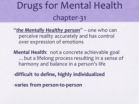 Drugs for Mental Health chapter-31 “the Mentally Healthy person” – one who can perceive reality accurately and has control over expression of emotions.