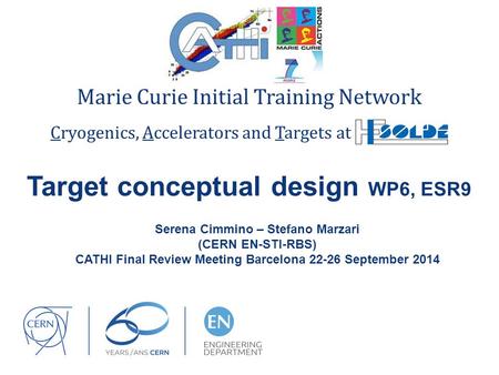 Target conceptual design WP6, ESR9 CATHI Marie Curie Initial Training Network Cryogenics, Accelerators and Targets at HIE-ISOLDE Serena Cimmino – Stefano.
