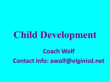 Child Development Coach Wolf Contact info: